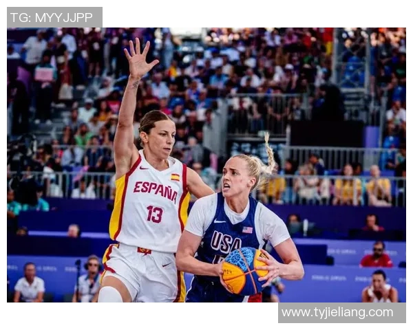 西班牙女篮挑战美国女篮巅峰对决展现女子篮球魅力与实力 西班牙女篮挑战美国女篮巅峰对决展现女子篮球魅力与实力